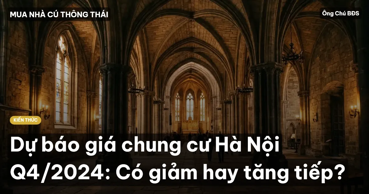 Dự báo giá chung cư Hà Nội Q4/2024: Có giảm hay tăng tiếp?