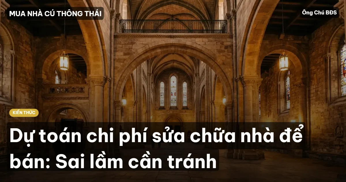 Dự toán chi phí sửa chữa nhà để bán: Sai lầm cần tránh