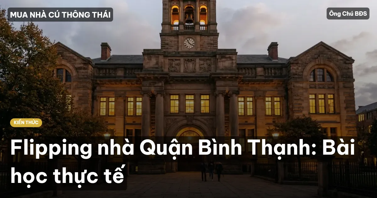 Flipping nhà Quận Bình Thạnh: Bài học thực tế