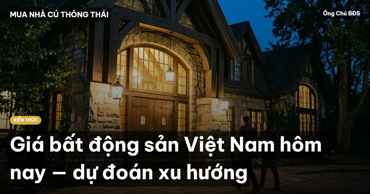 Giá bất động sản Việt Nam hôm nay — dự đoán xu hướng