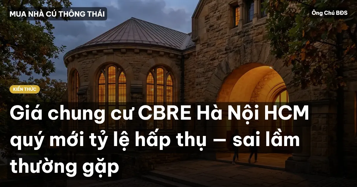 Giá chung cư CBRE Hà Nội HCM quý mới tỷ lệ hấp thụ — sai lầm thường gặp