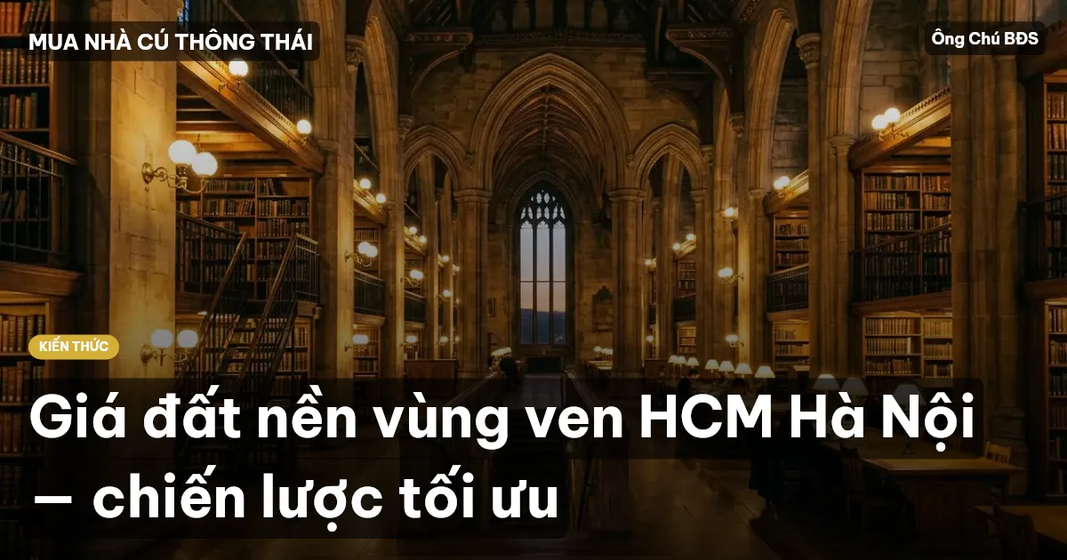 Giá đất nền vùng ven HCM Hà Nội — chiến lược tối ưu