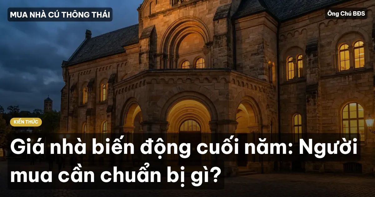 Giá nhà biến động cuối năm: Người mua cần chuẩn bị gì?