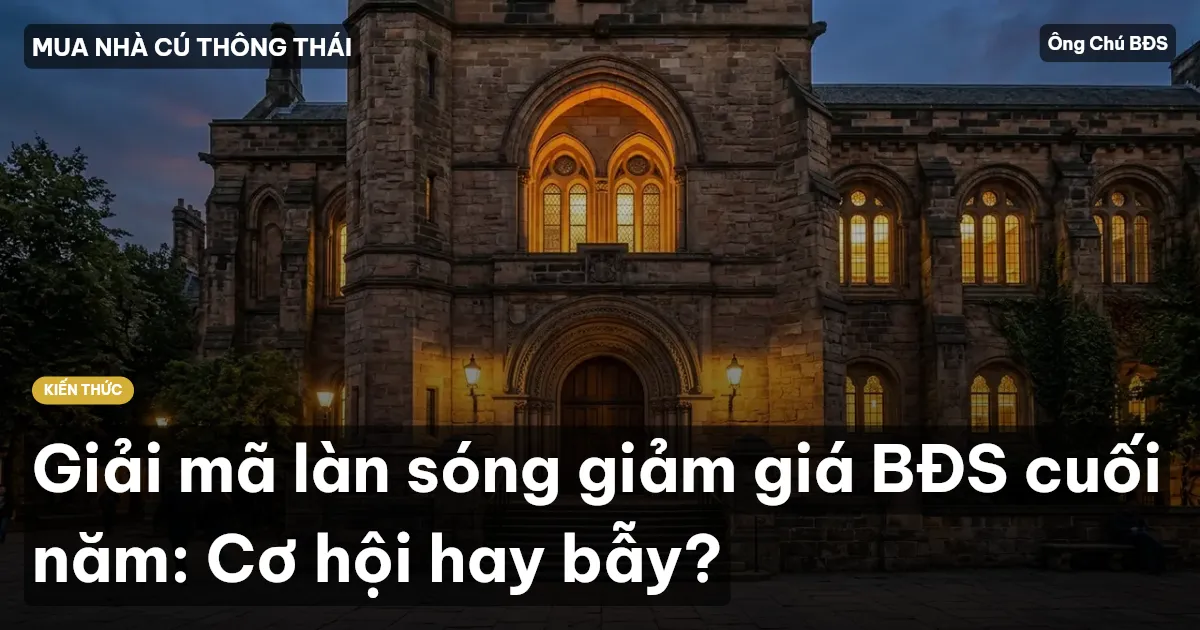Giải mã làn sóng giảm giá BĐS cuối năm: Cơ hội hay bẫy?