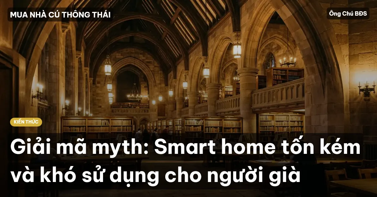 Giải mã myth: Smart home tốn kém và khó sử dụng cho người già
