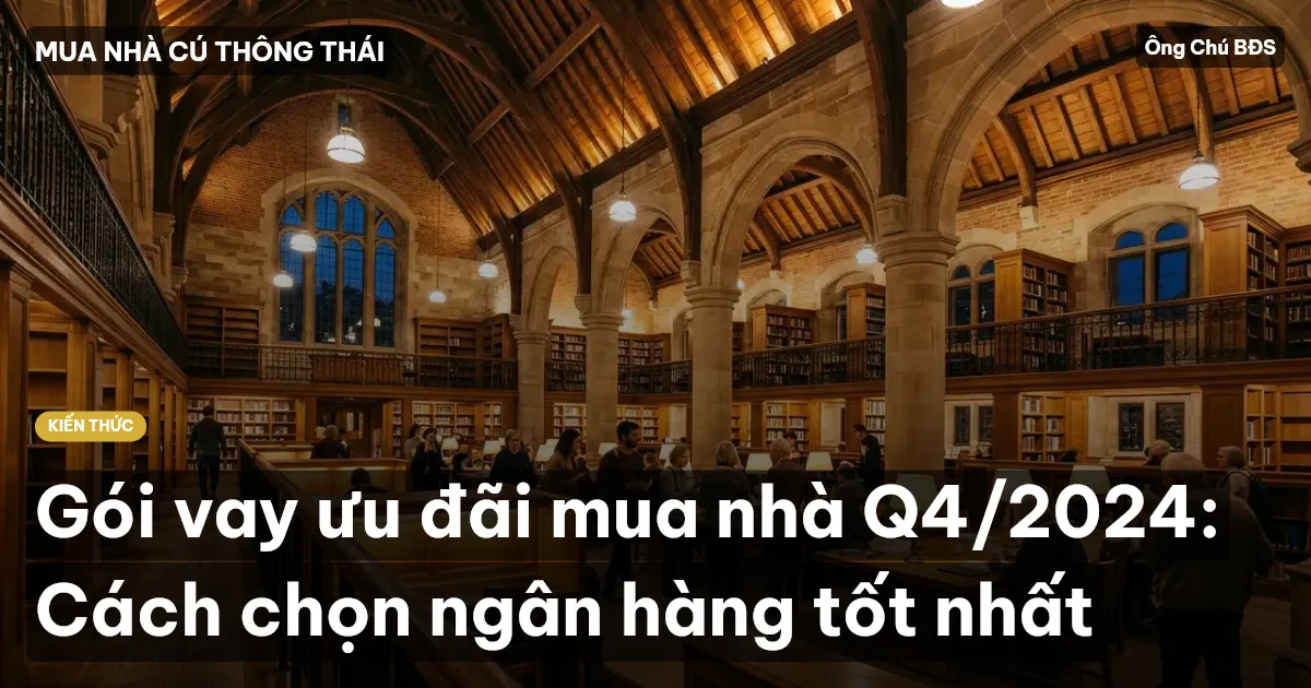 Gói vay ưu đãi mua nhà Q4/2024: Cách chọn ngân hàng tốt nhất