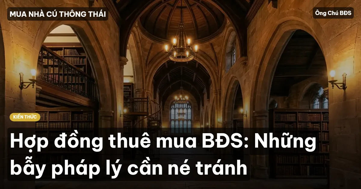 Hợp đồng thuê mua BĐS: Những bẫy pháp lý cần né tránh