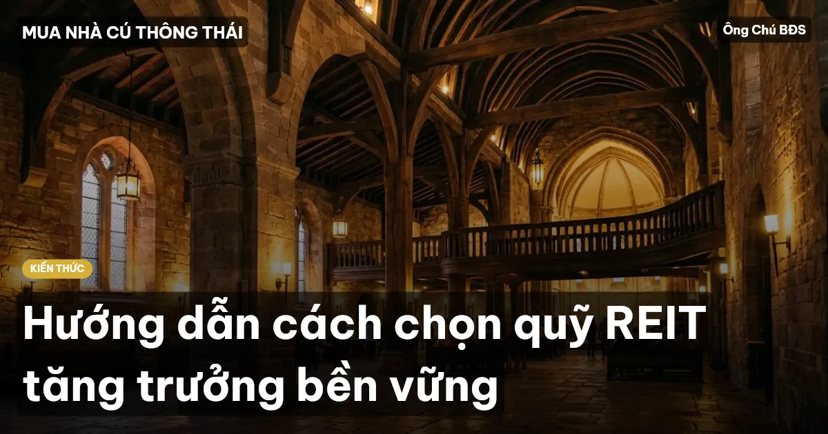 Hướng dẫn cách chọn quỹ REIT tăng trưởng bền vững