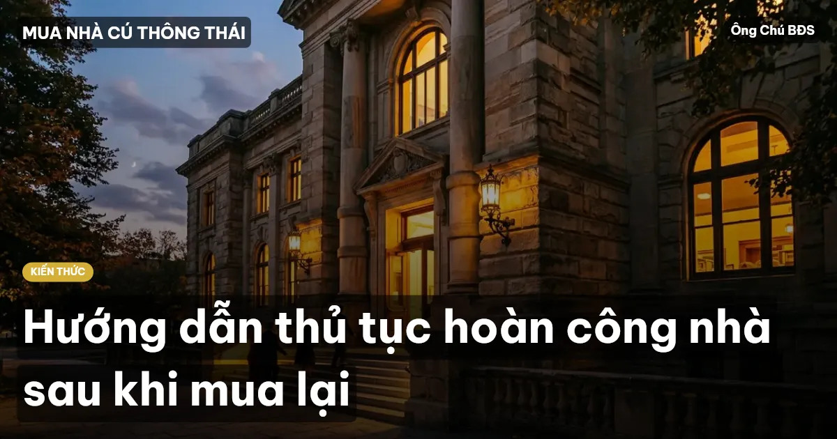 Hướng dẫn thủ tục hoàn công nhà sau khi mua lại
