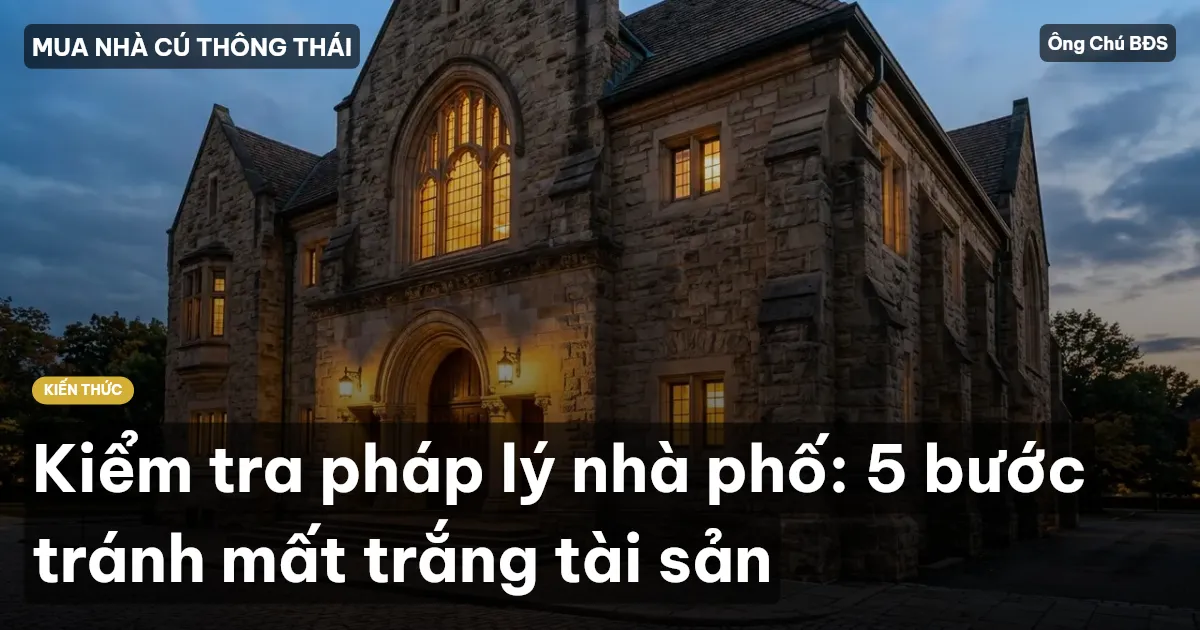 Kiểm tra pháp lý nhà phố: 5 bước tránh mất trắng tài sản
