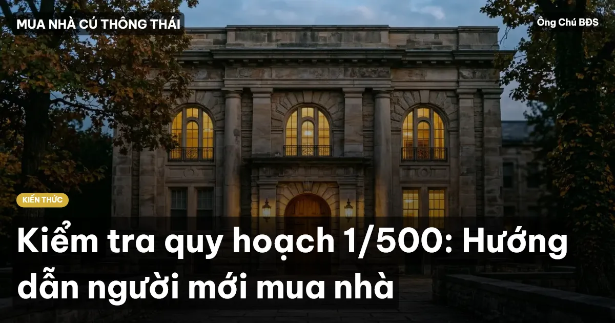 Kiểm tra quy hoạch 1/500: Hướng dẫn người mới mua nhà