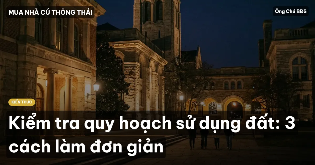 Kiểm tra quy hoạch sử dụng đất: 3 cách làm đơn giản