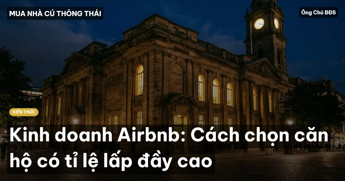 Kinh doanh Airbnb: Cách chọn căn hộ có tỉ lệ lấp đầy cao