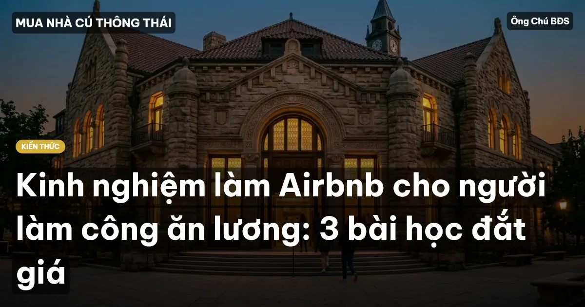 Kinh nghiệm làm Airbnb cho người làm công ăn lương: 3 bài học đắt giá