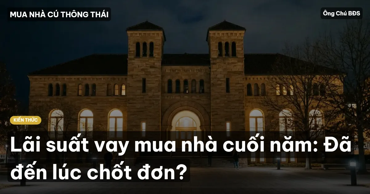 Lãi suất vay mua nhà cuối năm: Đã đến lúc chốt đơn?