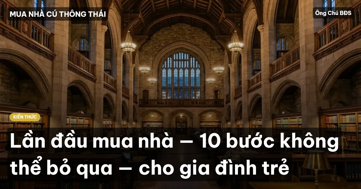 Lần đầu mua nhà — 10 bước không thể bỏ qua — cho gia đình trẻ