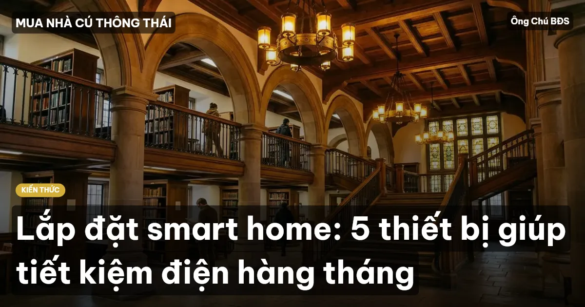 Lắp đặt smart home: 5 thiết bị giúp tiết kiệm điện hàng tháng