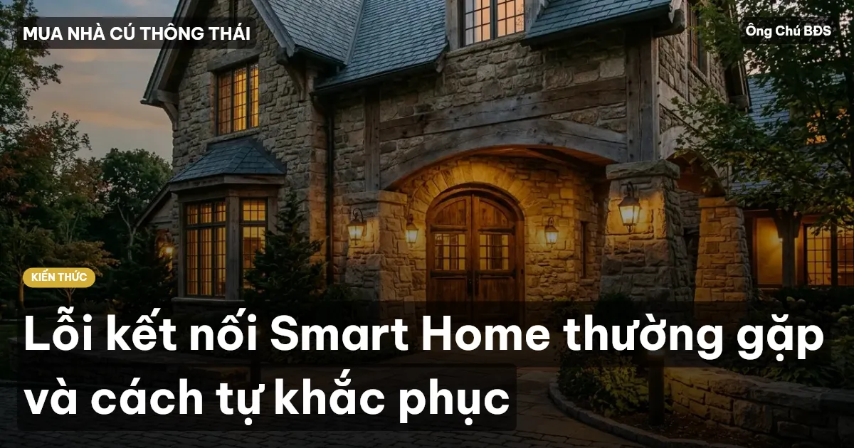 Lỗi kết nối Smart Home thường gặp và cách tự khắc phục