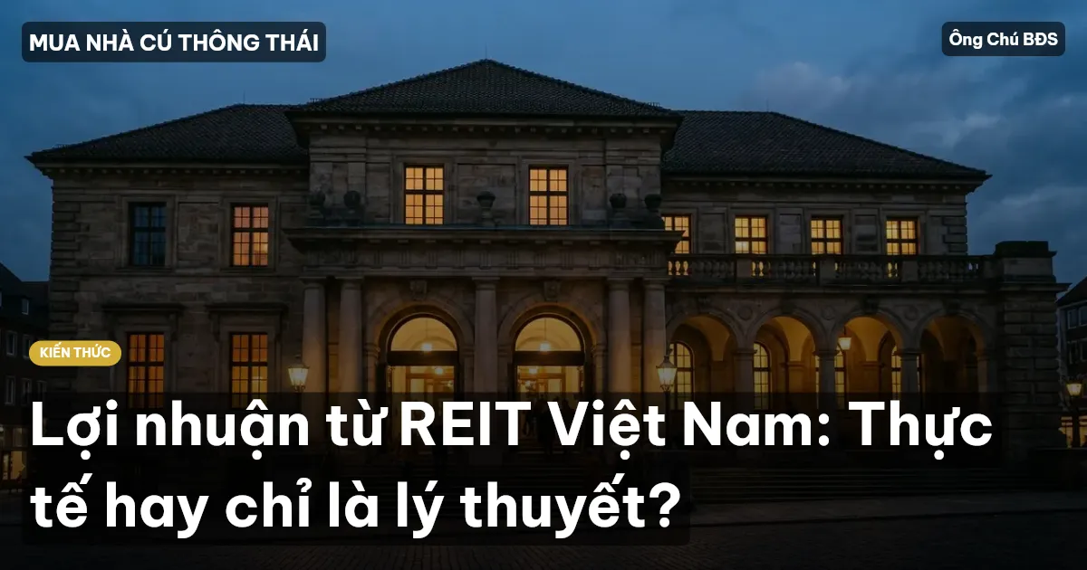 Lợi nhuận từ REIT Việt Nam: Thực tế hay chỉ là lý thuyết?