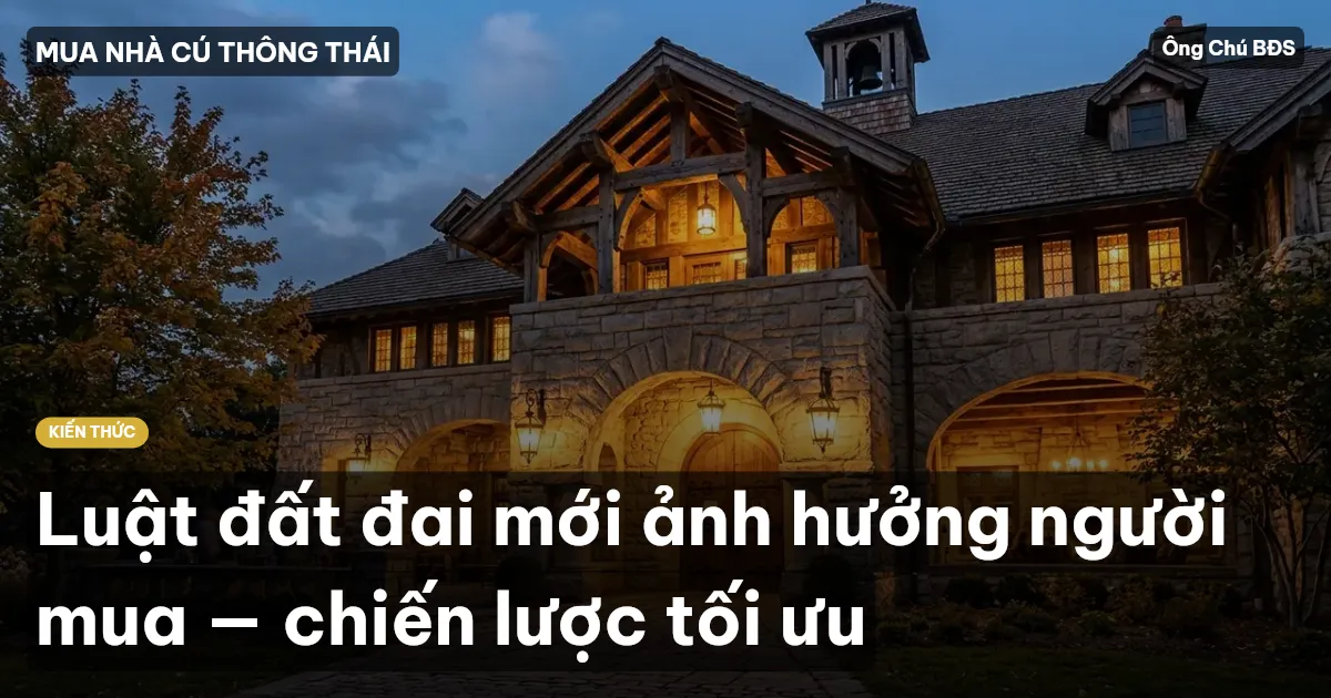 Luật đất đai mới ảnh hưởng người mua — chiến lược tối ưu