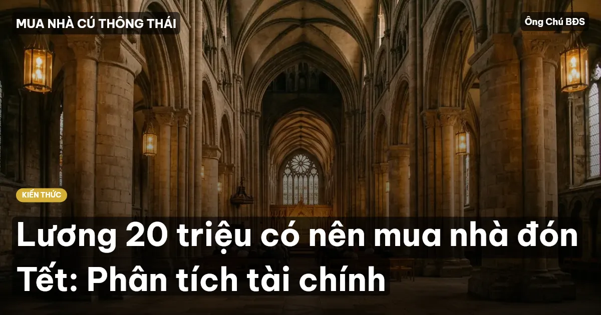 Lương 20 triệu có nên mua nhà đón Tết: Phân tích tài chính
