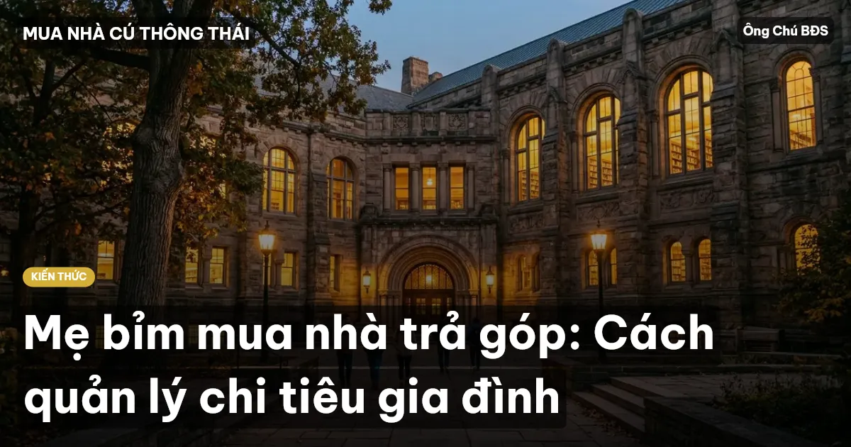 Mẹ bỉm mua nhà trả góp: Cách quản lý chi tiêu gia đình