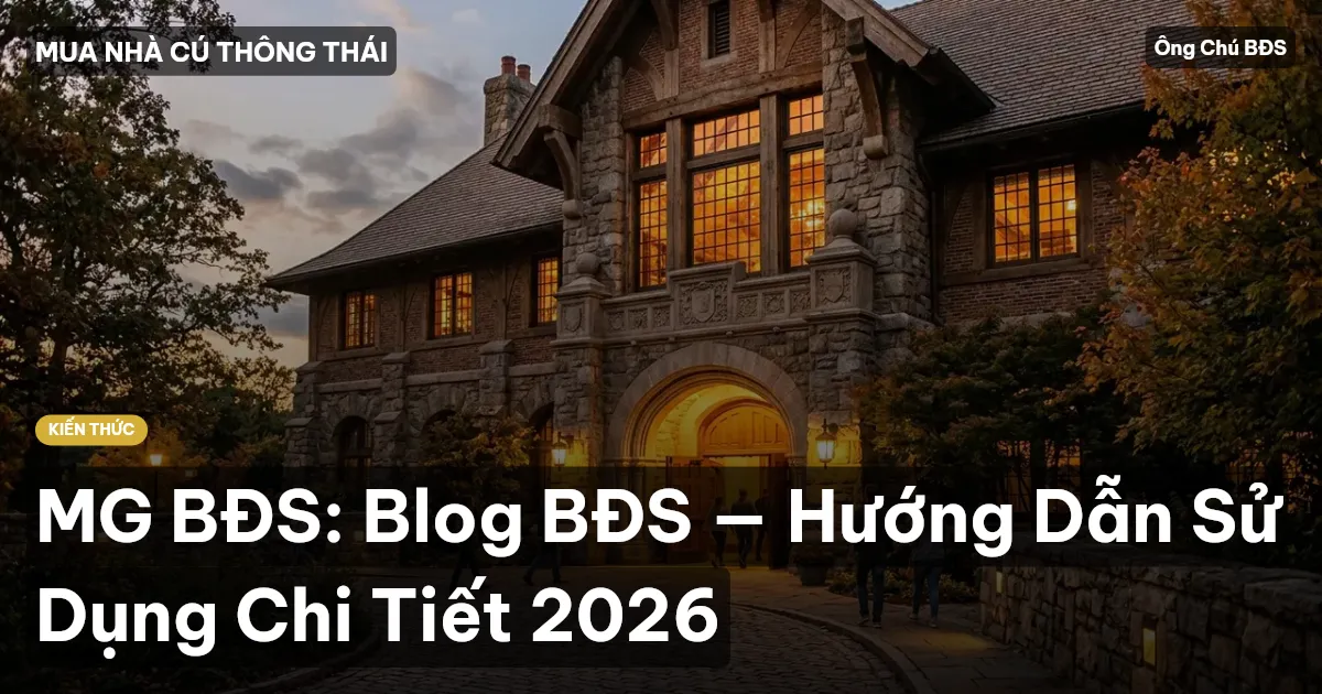 MG BĐS: Blog BĐS — Hướng Dẫn Sử Dụng Chi Tiết 2026