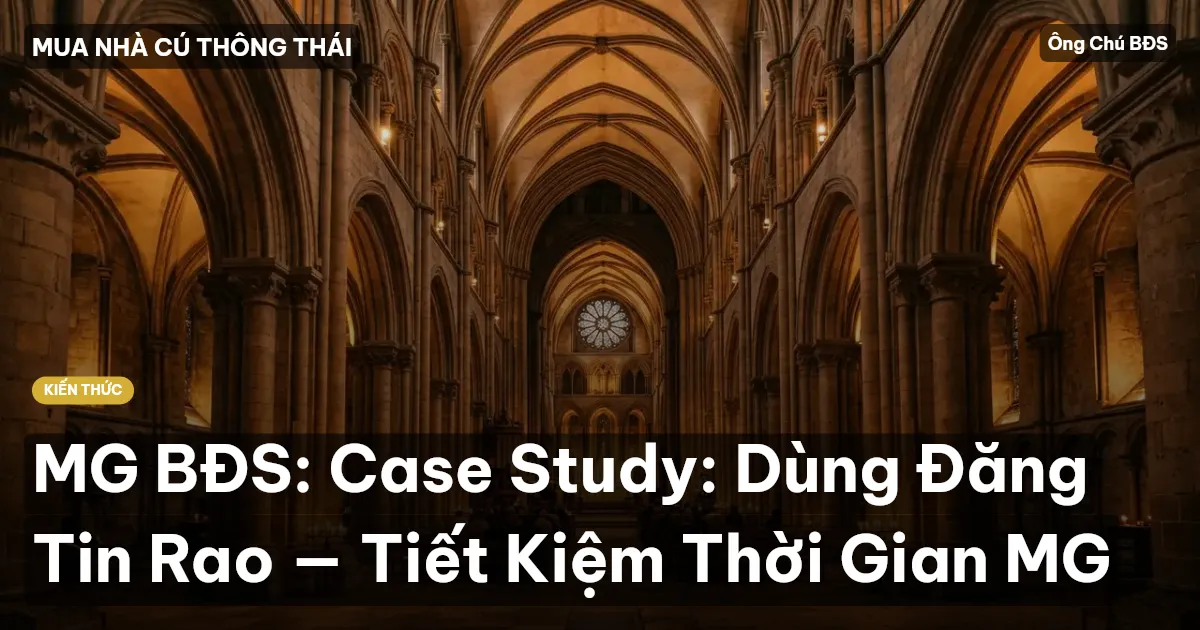 MG BĐS: Case Study: Dùng Đăng Tin Rao — Tiết Kiệm Thời Gian MG