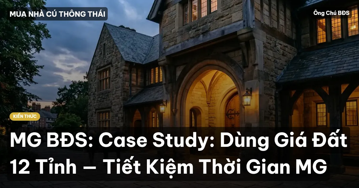 MG BĐS: Case Study: Dùng Giá Đất 12 Tỉnh — Tiết Kiệm Thời Gian MG