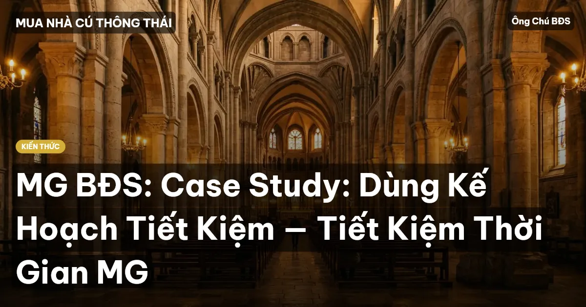 MG BĐS: Case Study: Dùng Kế Hoạch Tiết Kiệm — Tiết Kiệm Thời Gian MG