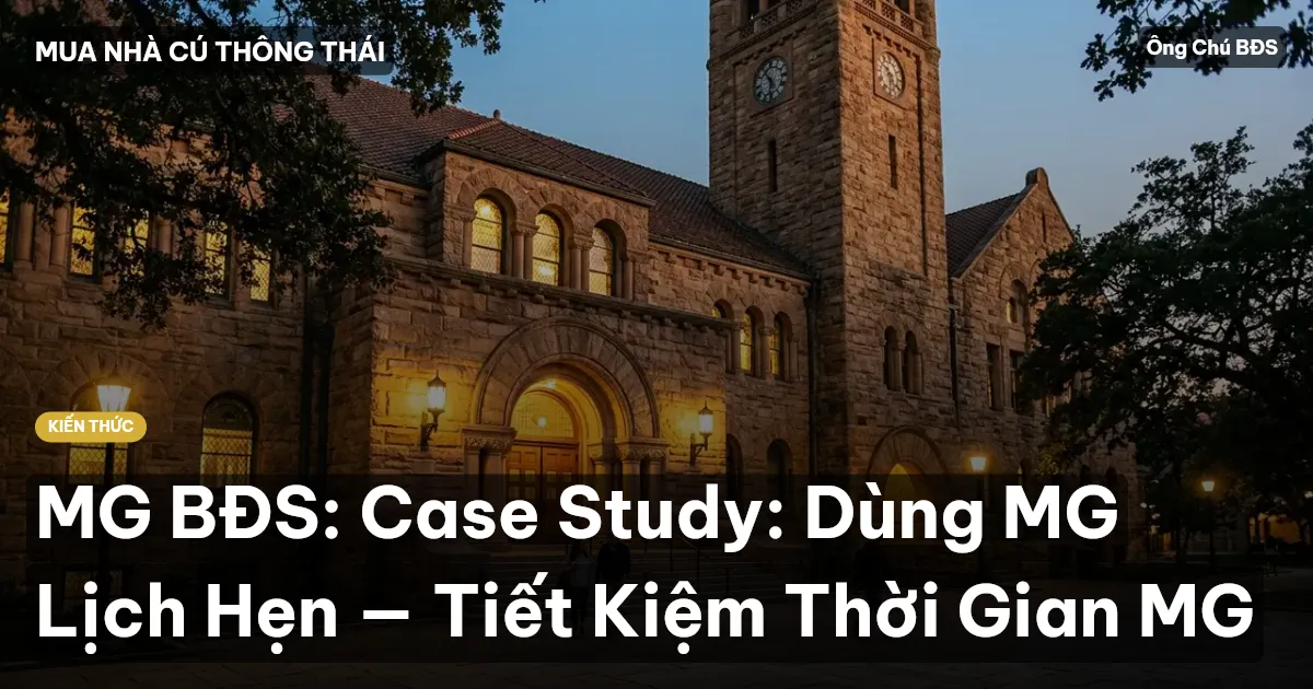 MG BĐS: Case Study: Dùng MG Lịch Hẹn — Tiết Kiệm Thời Gian MG