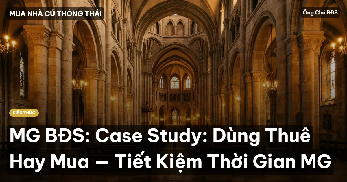 MG BĐS: Case Study: Dùng Thuê Hay Mua — Tiết Kiệm Thời Gian MG