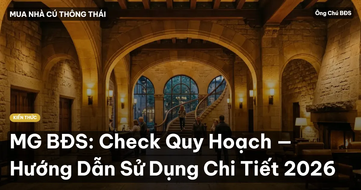 MG BĐS: Check Quy Hoạch — Hướng Dẫn Sử Dụng Chi Tiết 2026