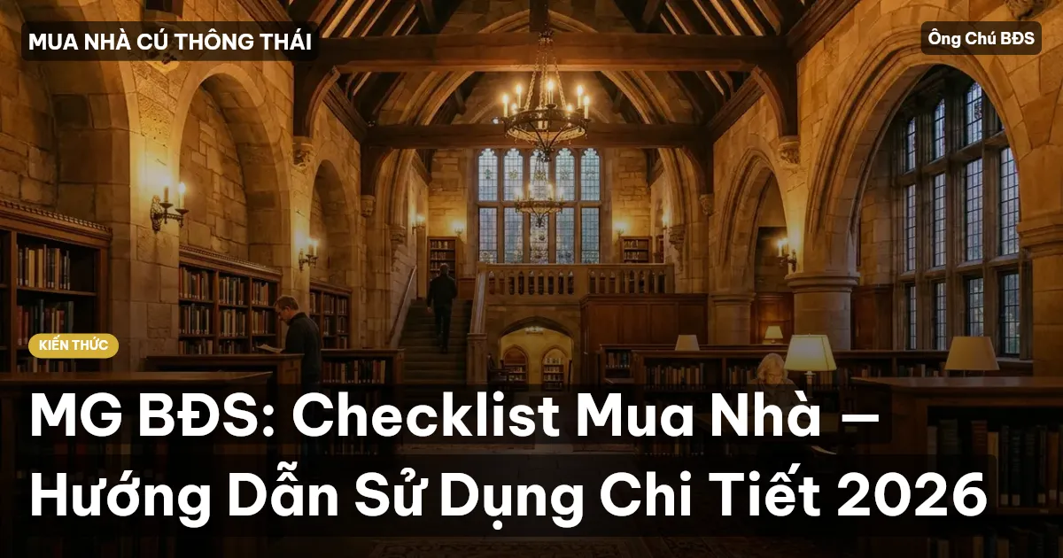 MG BĐS: Checklist Mua Nhà — Hướng Dẫn Sử Dụng Chi Tiết 2026