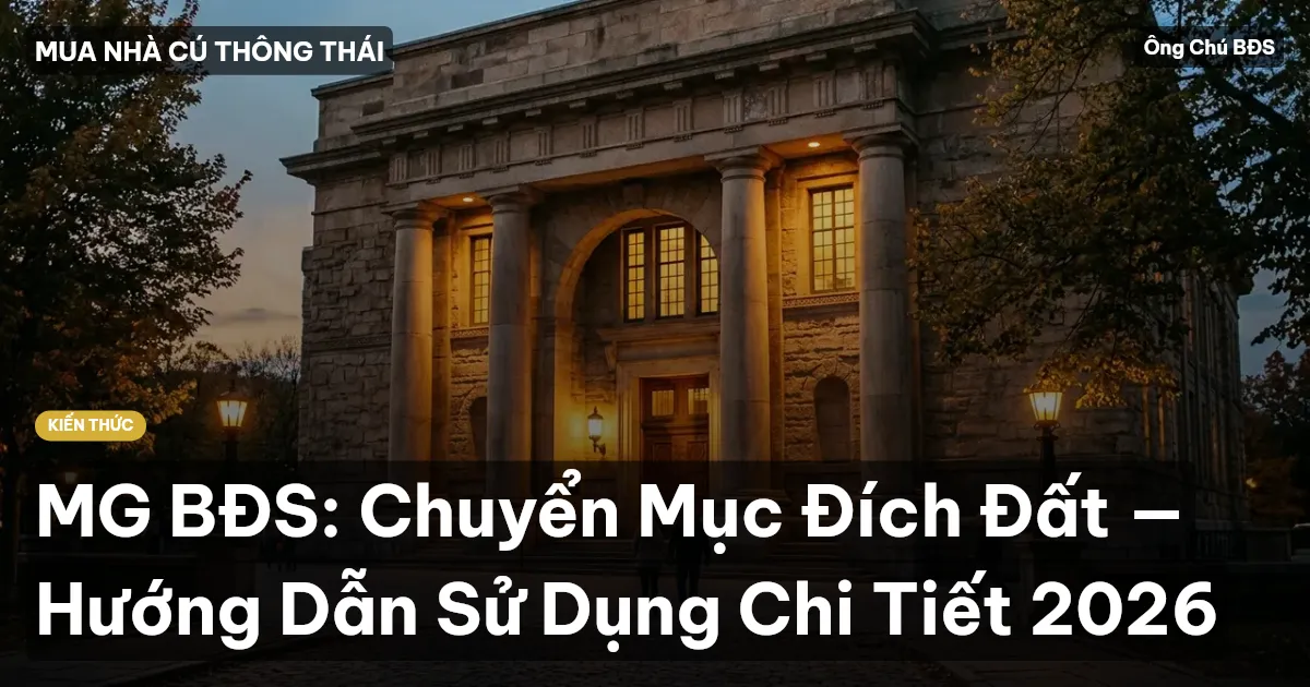 MG BĐS: Chuyển Mục Đích Đất — Hướng Dẫn Sử Dụng Chi Tiết 2026