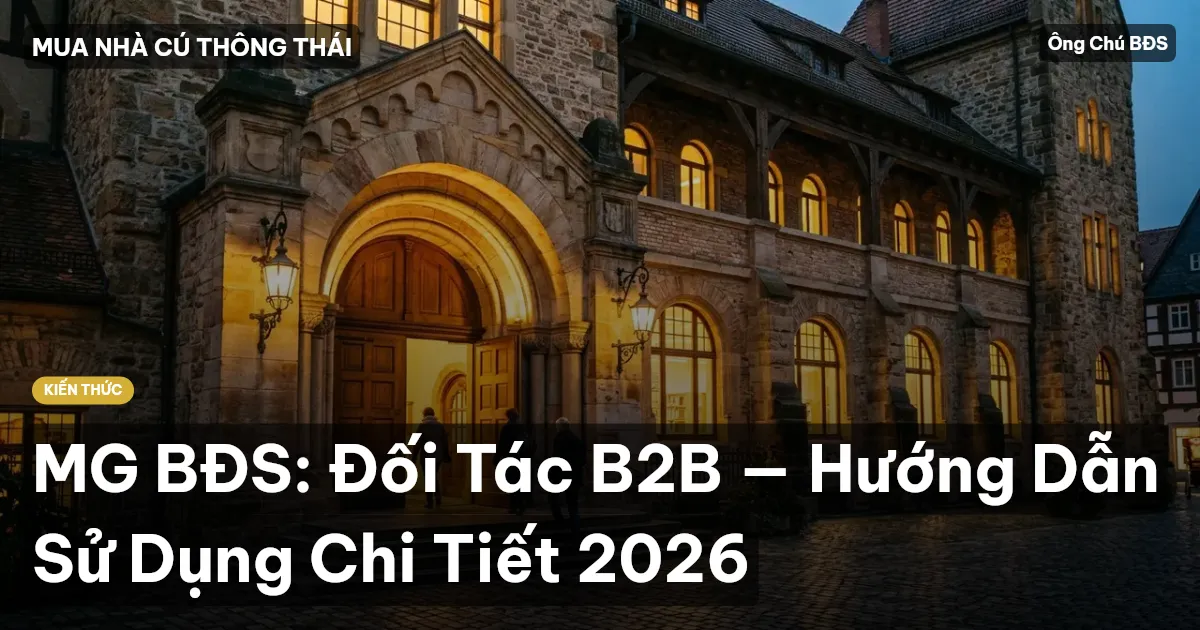MG BĐS: Đối Tác B2B — Hướng Dẫn Sử Dụng Chi Tiết 2026