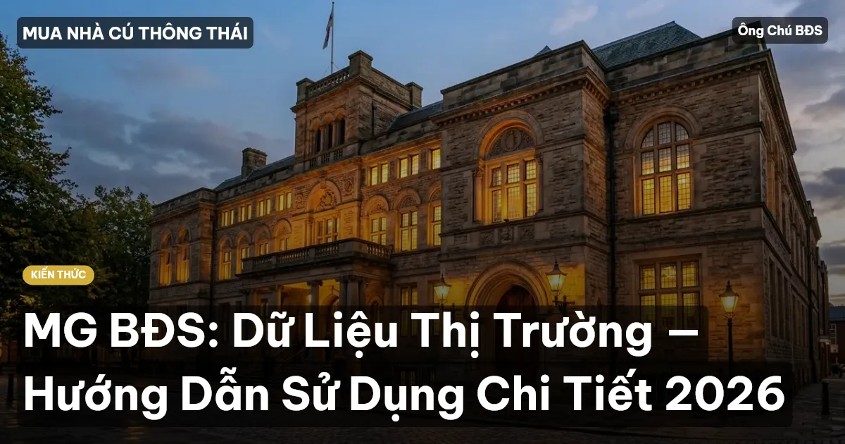 MG BĐS: Dữ Liệu Thị Trường — Hướng Dẫn Sử Dụng Chi Tiết 2026