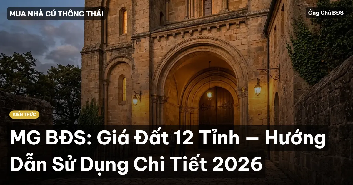 MG BĐS: Giá Đất 12 Tỉnh — Hướng Dẫn Sử Dụng Chi Tiết 2026