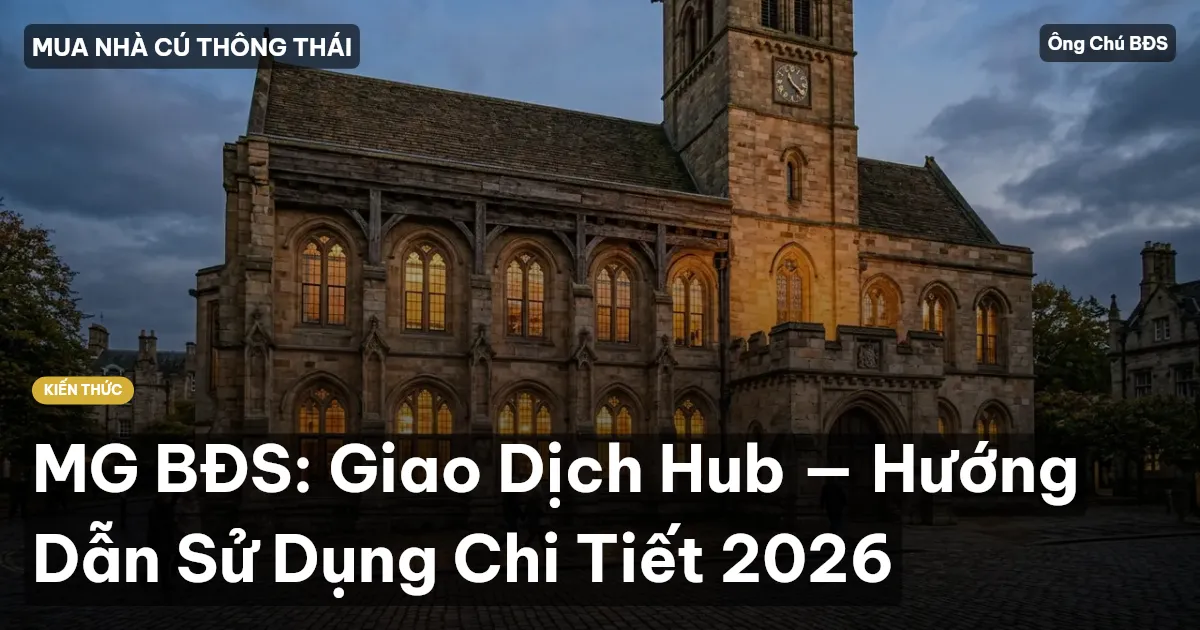 MG BĐS: Giao Dịch Hub — Hướng Dẫn Sử Dụng Chi Tiết 2026