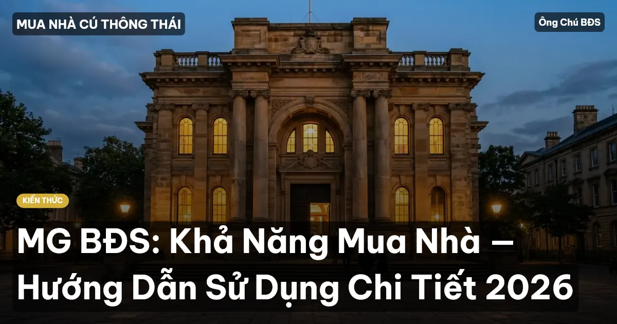 MG BĐS: Khả Năng Mua Nhà — Hướng Dẫn Sử Dụng Chi Tiết 2026