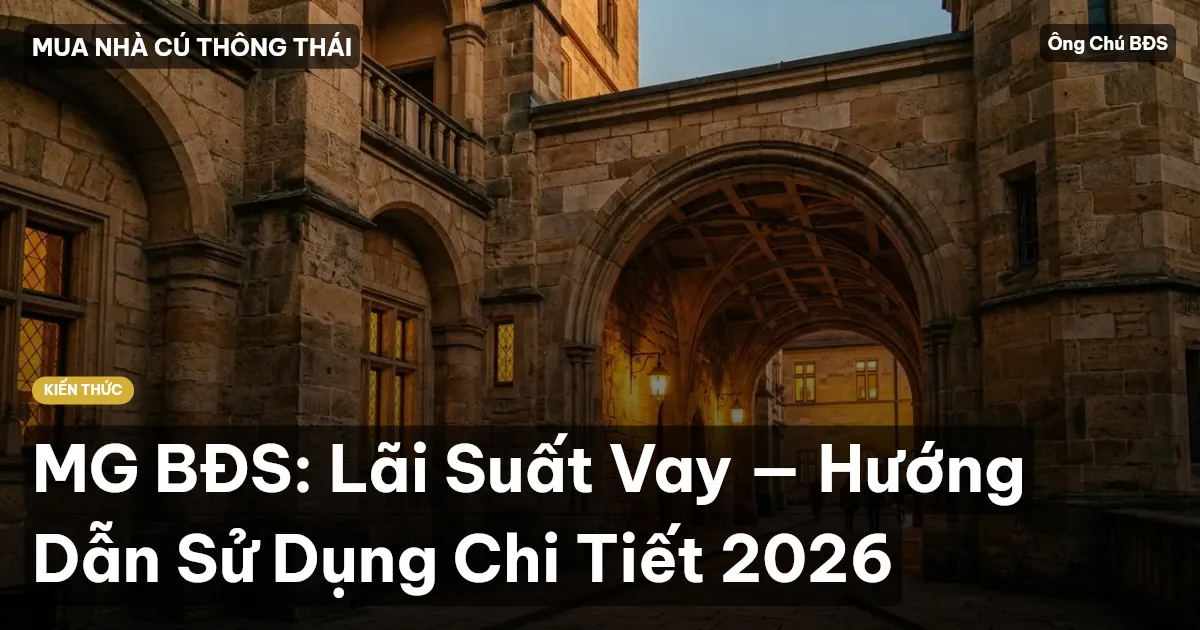 MG BĐS: Lãi Suất Vay — Hướng Dẫn Sử Dụng Chi Tiết 2026