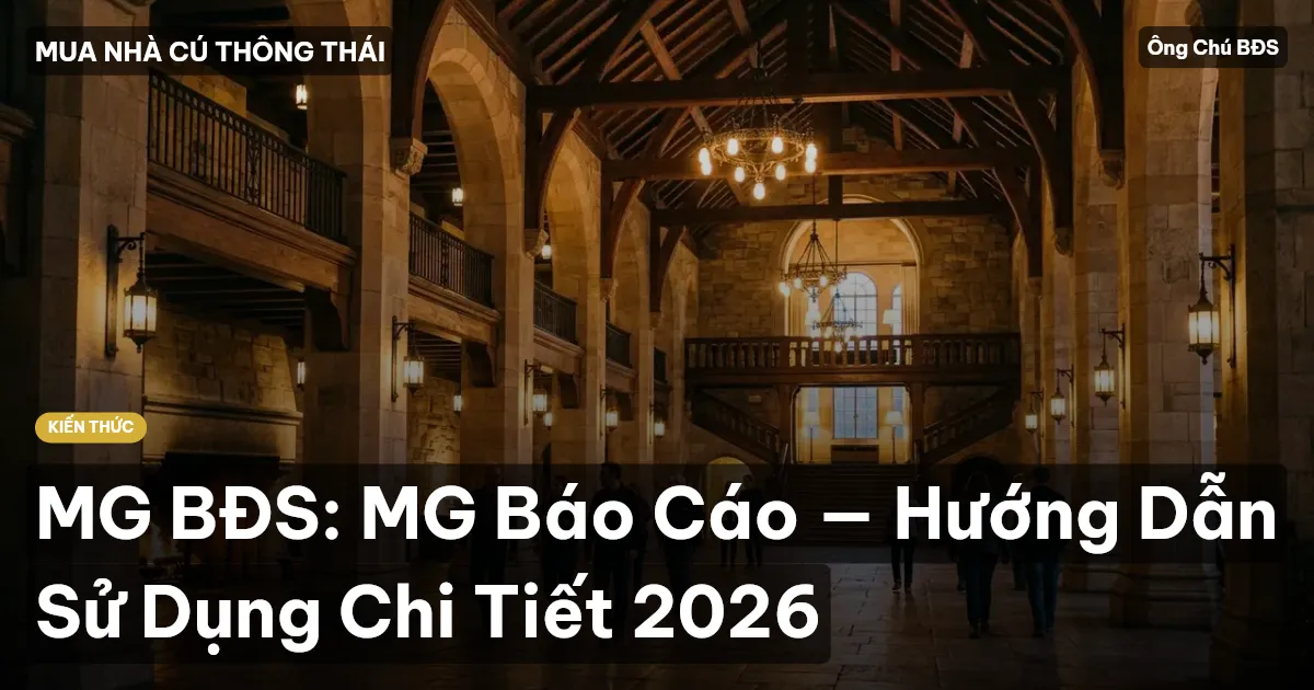 MG BĐS: MG Báo Cáo — Hướng Dẫn Sử Dụng Chi Tiết 2026
