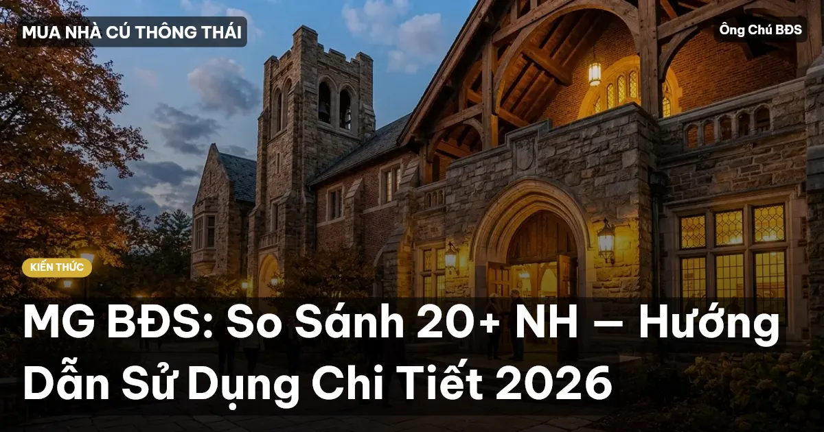 MG BĐS: So Sánh 20+ NH — Hướng Dẫn Sử Dụng Chi Tiết 2026