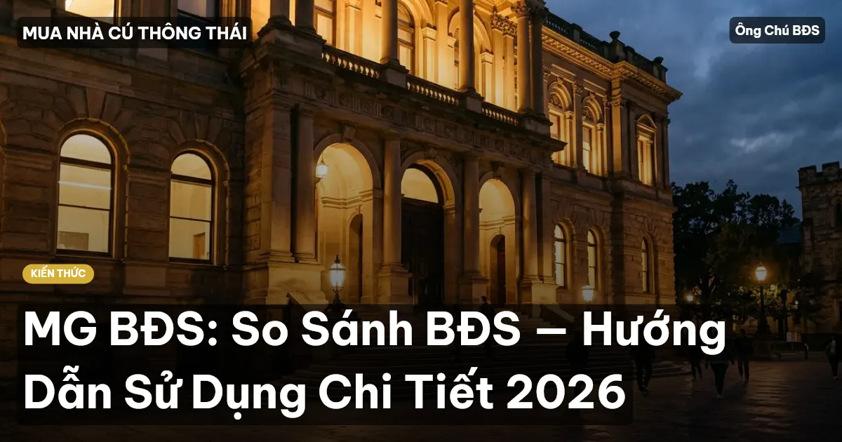 MG BĐS: So Sánh BĐS — Hướng Dẫn Sử Dụng Chi Tiết 2026