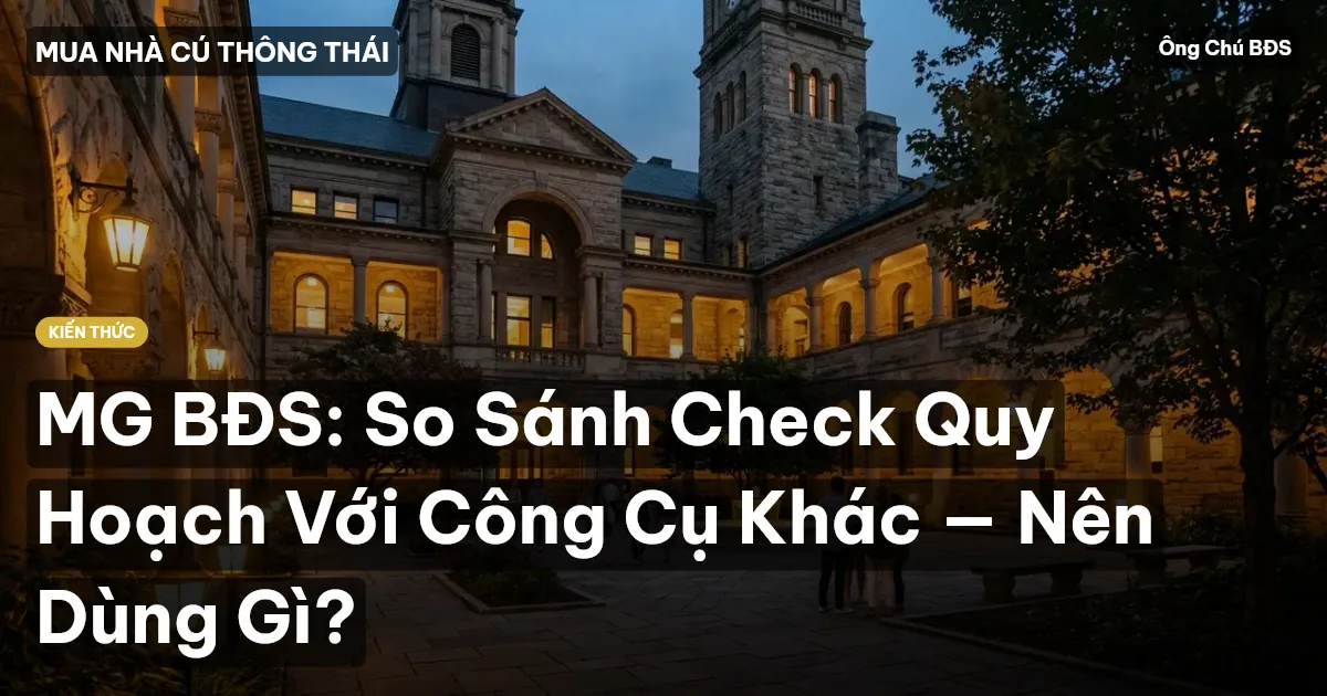 MG BĐS: So Sánh Check Quy Hoạch Với Công Cụ Khác — Nên Dùng Gì?