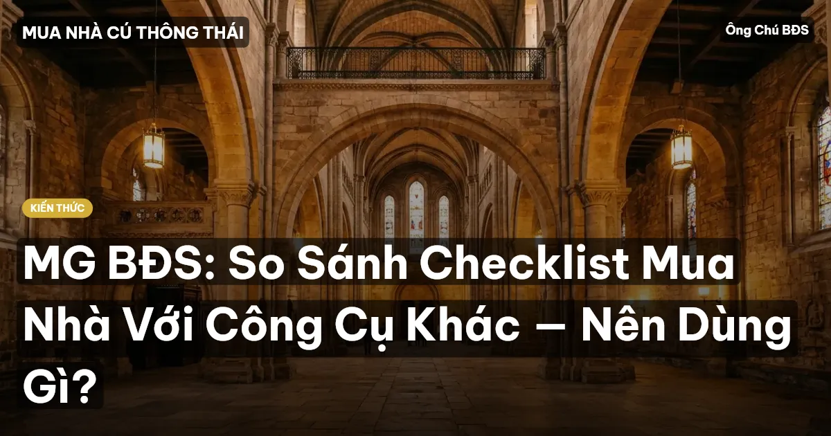 MG BĐS: So Sánh Checklist Mua Nhà Với Công Cụ Khác — Nên Dùng Gì?