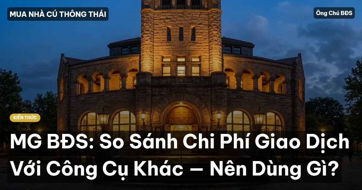 MG BĐS: So Sánh Chi Phí Giao Dịch Với Công Cụ Khác — Nên Dùng Gì?