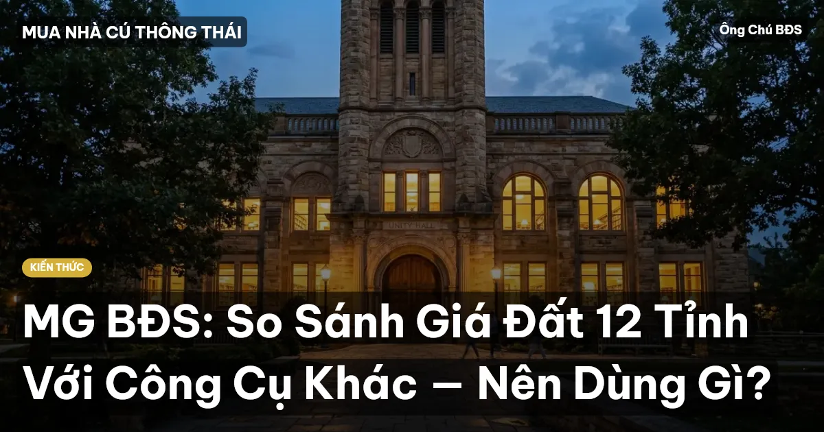 MG BĐS: So Sánh Giá Đất 12 Tỉnh Với Công Cụ Khác — Nên Dùng Gì?