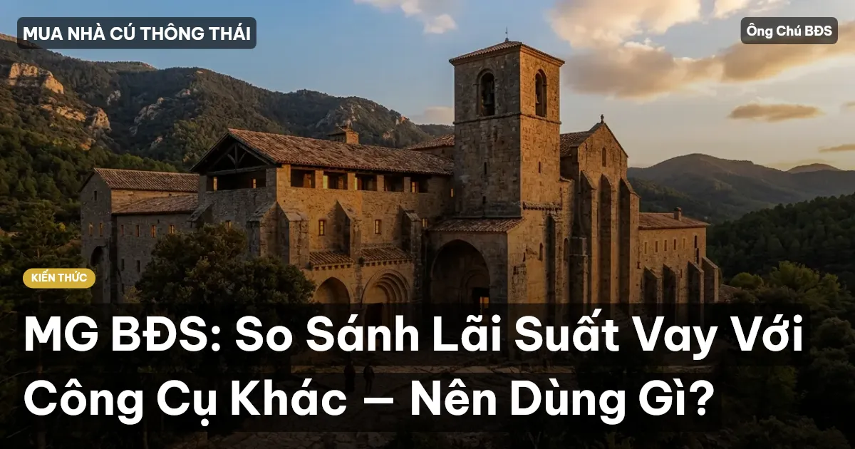 MG BĐS: So Sánh Lãi Suất Vay Với Công Cụ Khác — Nên Dùng Gì?