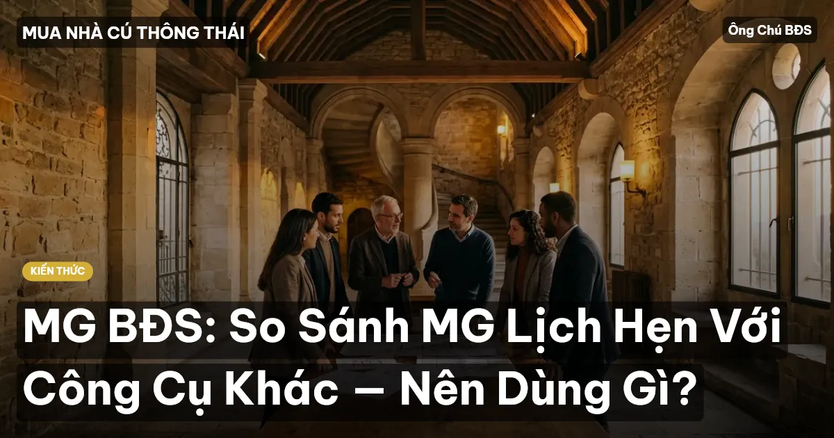 MG BĐS: So Sánh MG Lịch Hẹn Với Công Cụ Khác — Nên Dùng Gì?